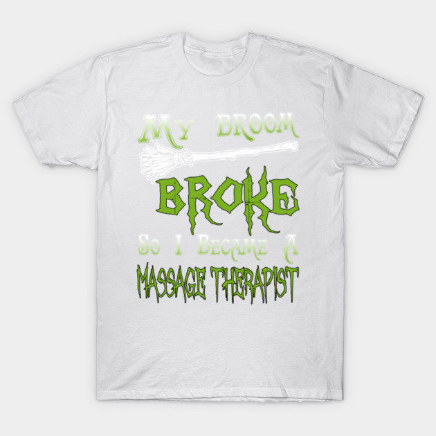 My Broom Broke So I Became A Massage Therapist T-Shirt-TOZ
